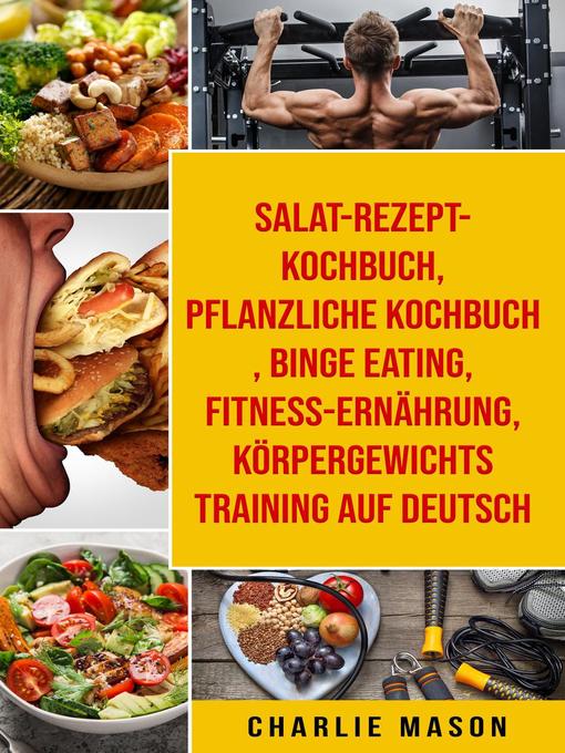 Title details for Salat-Rezept-Kochbuch & pflanzliche Kochbuch & Binge Eating & Fitness-Ernährung & Körpergewichtstraining Auf Deutsch by Charlie Mason - Available